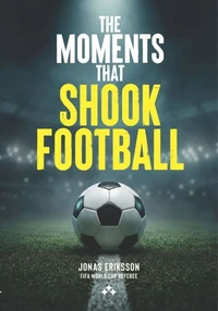 The Moments That Shook Football