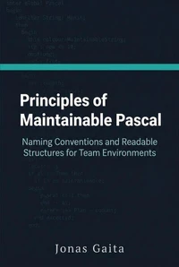 Principles of Maintainable Pascal: Naming Conventions and Readable Structures for Team Environments