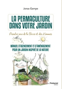 Jonas Gampe - La permaculture dans votre jardin - Prendre soin de la terre et des hommes.