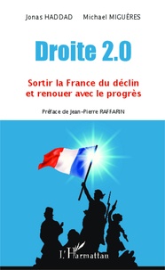 Jonas Haddad et Michael Miguères - Droite 2.0 - Sortir la France du déclin et renouer avec le progrès.