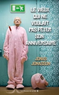 Jonas Jonasson - Le vieux qui ne voulait pas fêter son anniversaire.