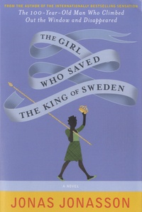 Jonas Jonasson et R. Wilson-Broyles - The Girl Who Saved the King of Sweden.