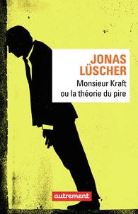 Jonas Lüscher - Monsieur Kraft ou la théorie du pire.
