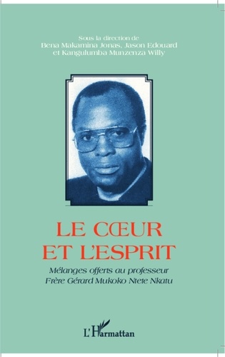 Jonas Makamina Bena et Edouard Jason - Le coeur et l'esprit - Mélanges offerts au professeur Frère Gérard Mukoko Ntete Nkatu.