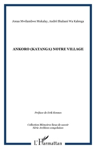 Jonas Mwilambwe Mukalay et André Shabani wa Kalenga - Ankoro (Katanga) - Notre village.