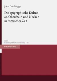 Die epigraphische Kultur an Oberrhein und Neckar in römischer Zeit