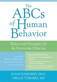 Jonas Ramnero et Niklas Törneke - The ABCs of Human Behavior: Behavioral Principles for the Practicing Clinician.
