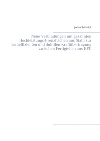 Jonas Schmidt - Neue Verbindungen mit gezahnten Hochleistungs-Grenzflächen aus Stahl zur hocheffizienten und duktilen Kraftübertragung zwischen Fertigteilen aus HPC.