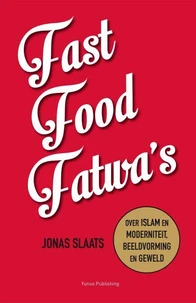 Fast food fatwa's: over islam en moderniteit, beeldvorming en geweld