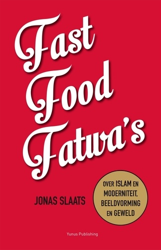  Jonas Slaats - Fast food fatwa's: over islam en moderniteit, beeldvorming en geweld.