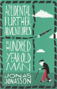 The Accidental Further Adventures of the Hundred-Year-Old Man