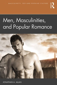 Jonathan A. Allan - Men, Masculinities, and Popular Romance.