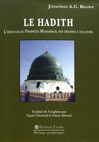 Le Hadith. L'héritage du Prophète Muhammad, des origines à nos jours