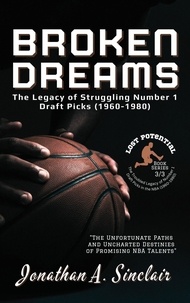  Jonathan A. Sinclair - Broken Dreams: The Legacy of Struggling Number 1 Draft Picks (1960-1980) - Lost Potential: The Troubled Legacy of Number 1 Draft Picks in the NBA (1960-1980), #3.