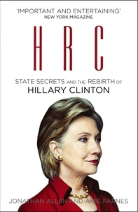 Jonathan Allen et Amie Parnes - HRC: State Secrets and the Rebirth of Hillary Clinton.