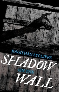 Jonathan Aycliffe - Shadow On The Wall.