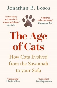 Jonathan B. LOSOS - The Age of Cats - From the Savannah to Your Sofa.