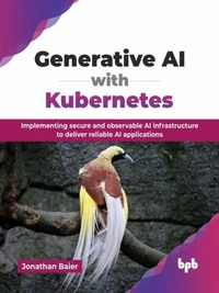 Generative AI with Kubernetes: Implementing secure and observable AI infrastructure to deliver reliable AI applications