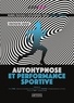 Jonathan Bel Legroux - Auto-hypnose pour le sportif - Manuel pratique d'entraînement mental pour le sportif.