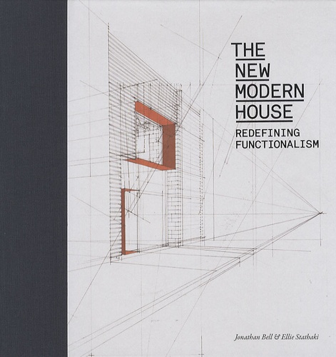Jonathan Bell et Ellie Stathaki - The New Modern House - Redefining Functionalism.