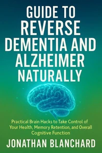Guide To Reverse Dementia and Alzheimer Naturally
