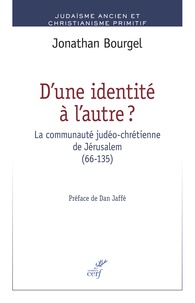 Jonathan Bourgel - D'une identité à l'autre ? - La communauté judéo-chrétienne de Jérusalem (66-135).