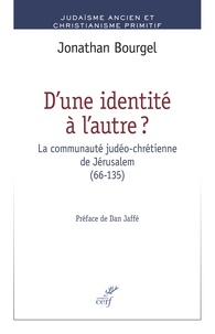 Jonathan Bourgel et  BOURGEL JONATHAN - D'une identité à l'autre ? - La communauté judéo-chrétienne de Jérusalem (66-135).