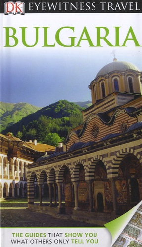 Jonathan Bousfield et Matt Willis - DK Eyewitness Travel Guide : Bulgaria.