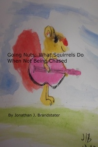  Jonathan Brandstater - Going Nuts: What Squirrels Do When Not Being Chased.