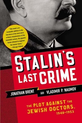 Jonathan Brent et Vladimir Naumov - Stalin's Last Crime - The Plot Against the Jewish Doctors, 1948-1953.
