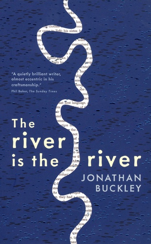 Jonathan Buckley - The river is the river.