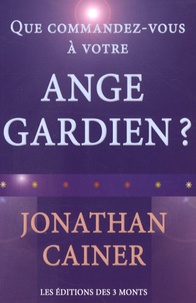 Jonathan Cainer - Que commandez-vous à votre ange gardien ?.