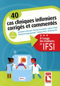Jonathan Catinaud et Marion Drouaillet - 40 cas cliniques infirmiers corrigés et commentés - A l'usage des étudiants en IFSI.