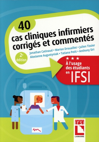 Jonathan Catinaud et Marion Drouaillet - 40 cas cliniques infirmiers corrigés et commentés - A l'usage des étudiants en IFSI.