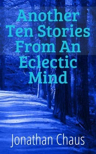 Another Ten Stories From An Eclectic Mind