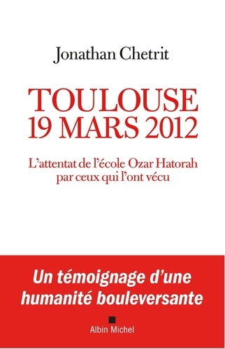 Toulouse 19 mars 2012. L'attentat de l'école Ozar Hatorah par ceux qui l'ont vécu
