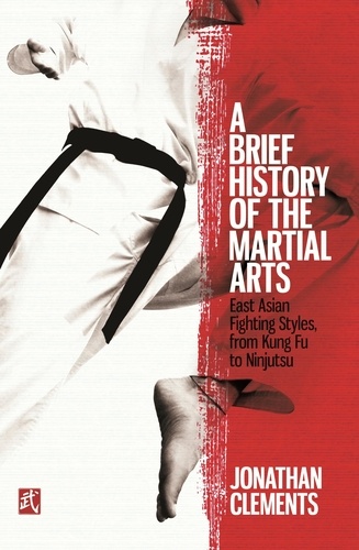 A Brief History of the Martial Arts. East Asian Fighting Styles, from Kung Fu to Ninjutsu