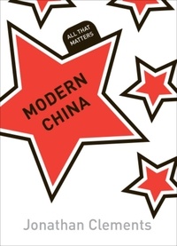 Jonathan Clements - Modern China: All That Matters.