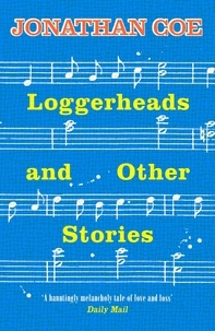 Jonathan Coe - Loggerheads and Other Stories.