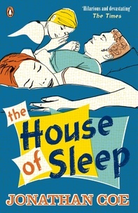 Jonathan Coe - The House of Sleep.