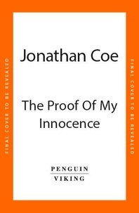 Jonathan Coe - The Proof of My Innocence - From the bestselling author of BOURNVILLE and MIDDLE ENGLAND.