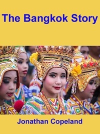  Jonathan Copeland - The Bangkok Story, an Historical Guide to the Most Exciting City in the World.