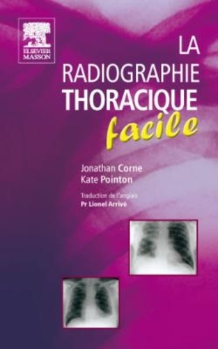 Jonathan Corne et Kate Pointon - La radiographie thoracique facile.