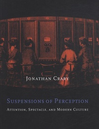 Jonathan Crary - Suspensions of Perception - Attention, Spectacle and Modern Culture.