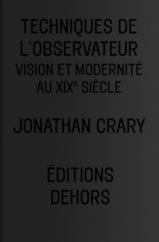 Jonathan Crary - Techniques de l'observateur - Vision et modernité au XIXe siècle.