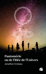 Jonathan Croteau - Pantomérie ou de l'Idée de l'Univers.