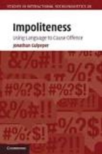 Jonathan Culpeper - Impoliteness - Using Language to Cause Offence.