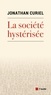 Jonathan Curiel - La société hystérisée - Comment faire redescendre la température.