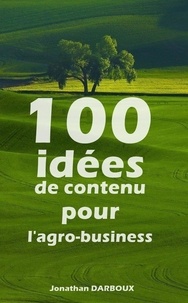  jonathan DARBOUX - 100 idées de contenu pour l'agro-business.