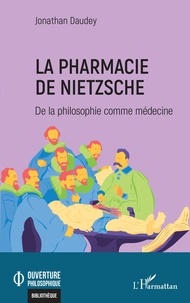 Jonathan Daudey - La pharmacie de Nietzsche - De la philosophie comme médecine.